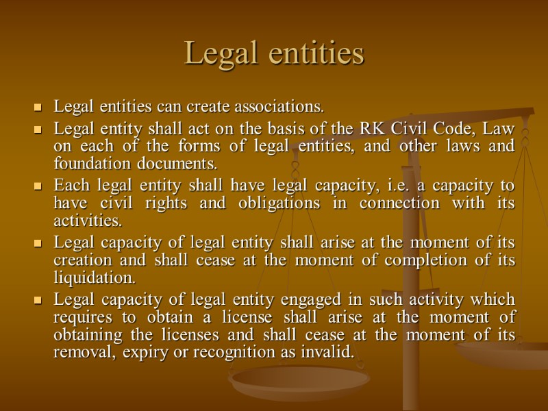 Legal entities Legal entities can create associations. Legal entity shall act on the basis